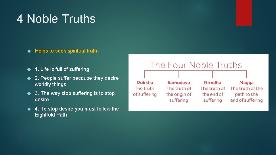 4 Noble Truths Helps to seek spiritual truth. 1. Life is full of suffering 4 Noble Truths Helps to seek spiritual truth. 1. Life is full of suffering