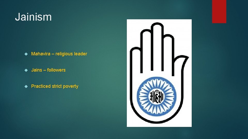 Jainism Mahavira – religious leader Jains – followers Practiced strict poverty Jainism Mahavira – religious leader Jains – followers Practiced strict poverty