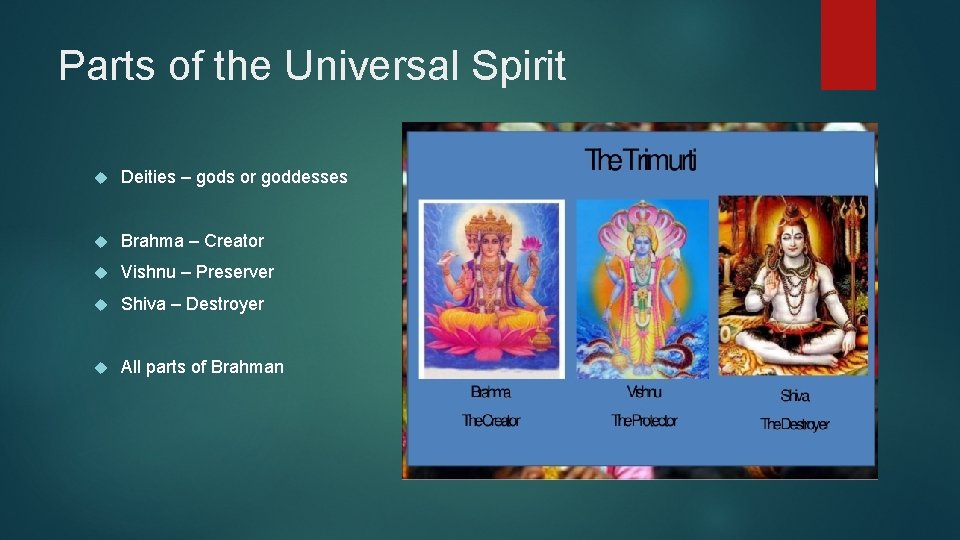 Parts of the Universal Spirit Deities – gods or goddesses Brahma – Creator Vishnu Parts of the Universal Spirit Deities – gods or goddesses Brahma – Creator Vishnu