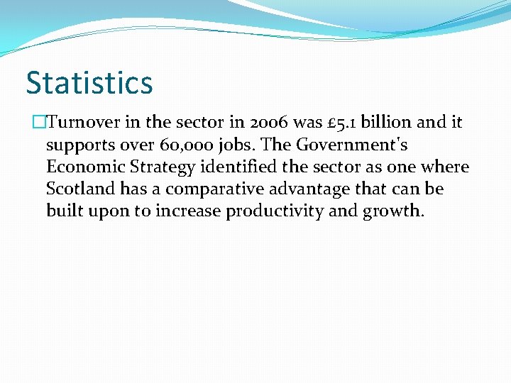 Statistics �Turnover in the sector in 2006 was £ 5. 1 billion and it