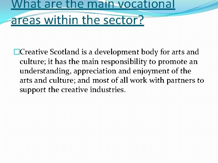 What are the main vocational areas within the sector? �Creative Scotland is a development