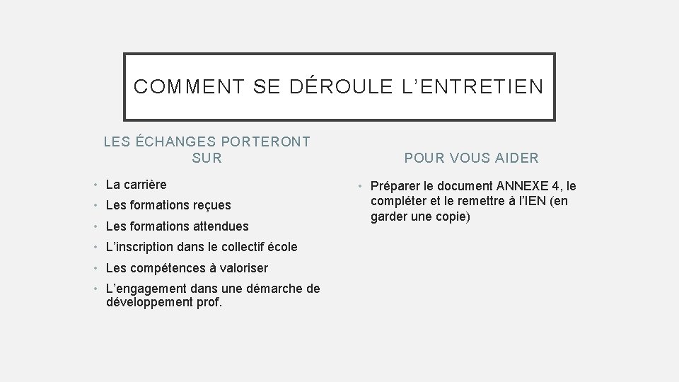 COMMENT SE DÉROULE L’ENTRETIEN LES ÉCHANGES PORTERONT SUR • La carrière • Les formations