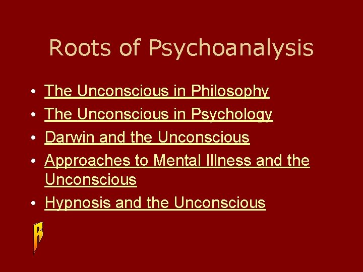 Roots of Psychoanalysis The Unconscious in Philosophy The Unconscious in Psychology Darwin and the