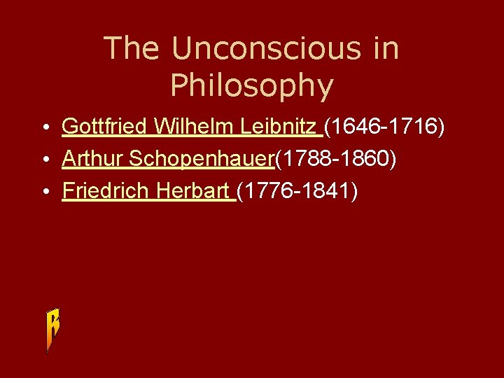 The Unconscious in Philosophy • Gottfried Wilhelm Leibnitz (1646 -1716) • Arthur Schopenhauer(1788 -1860)