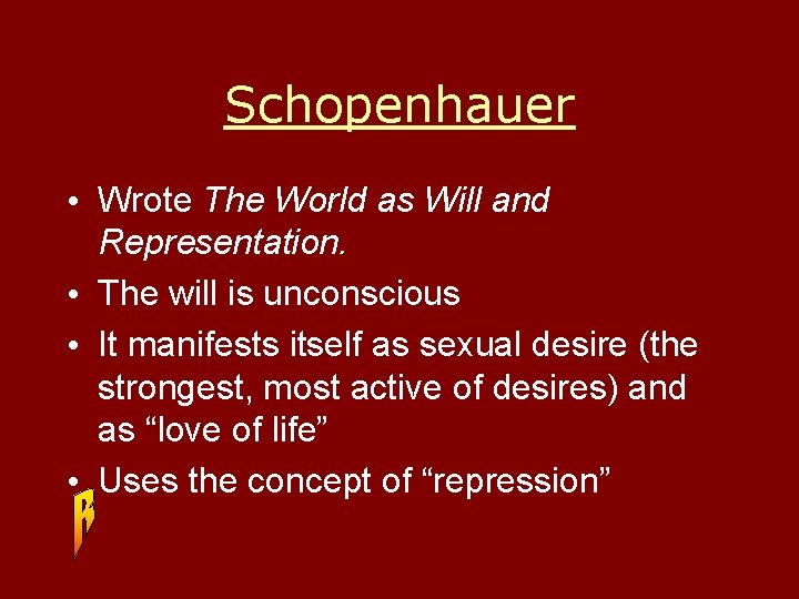 Schopenhauer • Wrote The World as Will and Representation. • The will is unconscious