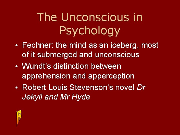 The Unconscious in Psychology • Fechner: the mind as an iceberg, most of it