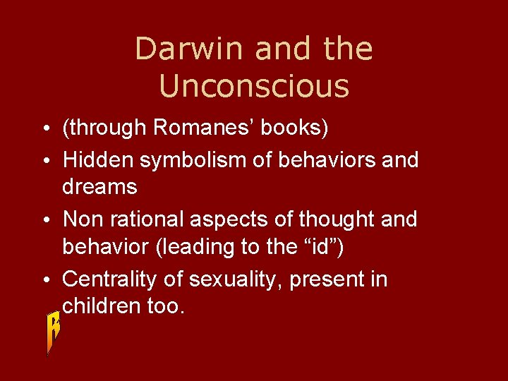 Darwin and the Unconscious • (through Romanes’ books) • Hidden symbolism of behaviors and