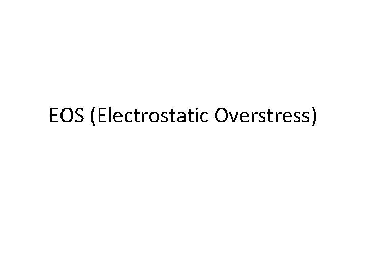 EOS (Electrostatic Overstress) EOS vs ESD 