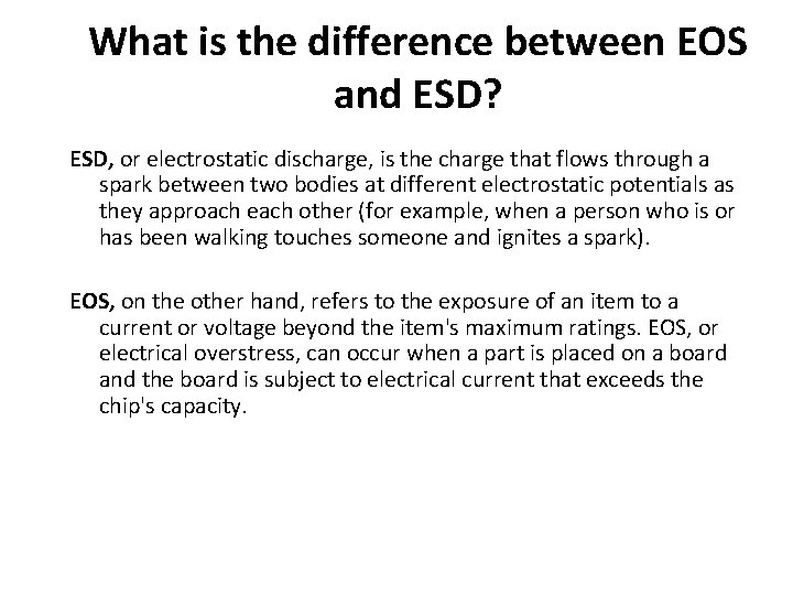 What is the difference between EOS and ESD? ESD, or electrostatic discharge, is the