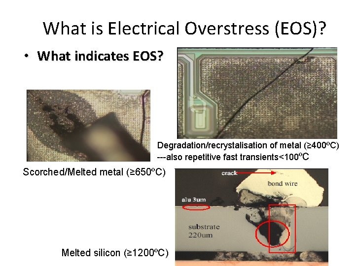 What is Electrical Overstress (EOS)? • What indicates EOS? Degradation/recrystalisation of metal (≥ 400ºC)