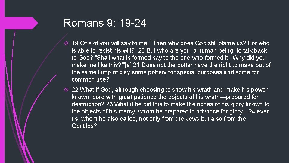Romans 9: 19 -24 19 One of you will say to me: “Then why