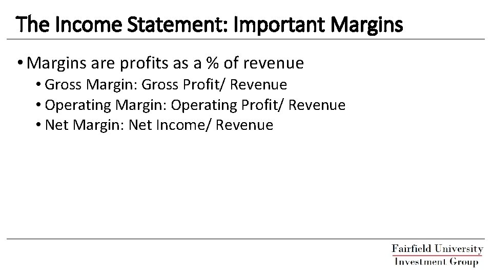 The Income Statement: Important Margins • Margins are profits as a % of revenue