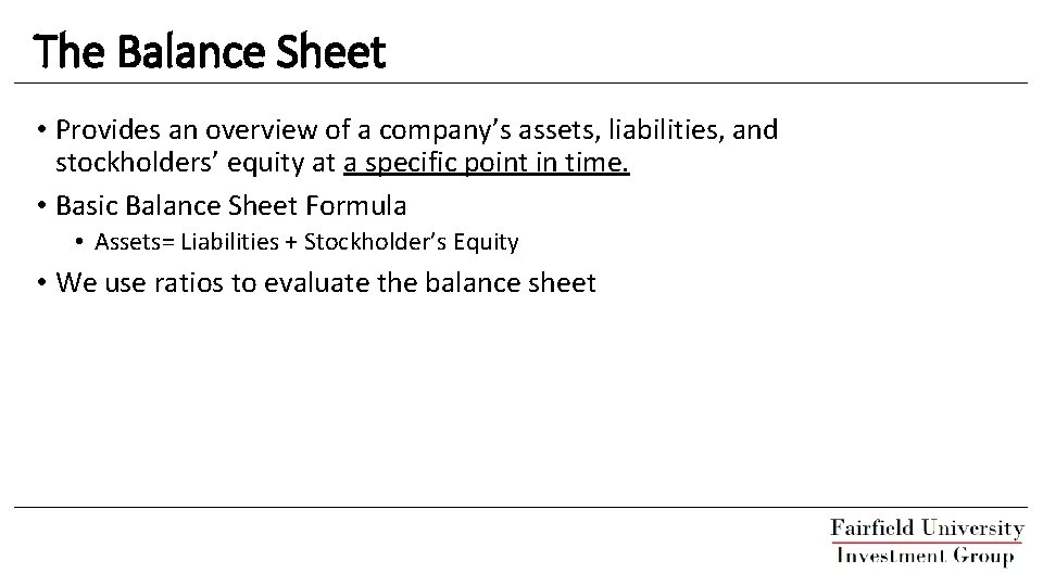 The Balance Sheet • Provides an overview of a company’s assets, liabilities, and stockholders’