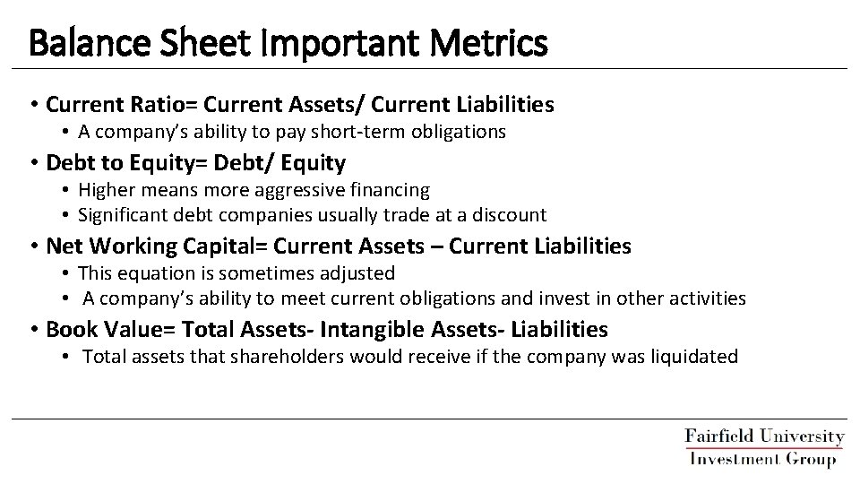 Balance Sheet Important Metrics • Current Ratio= Current Assets/ Current Liabilities • A company’s