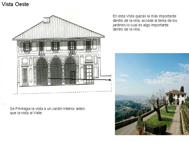 Vista Oeste En esta Vista quizás la más importante dentro de la villa, accede