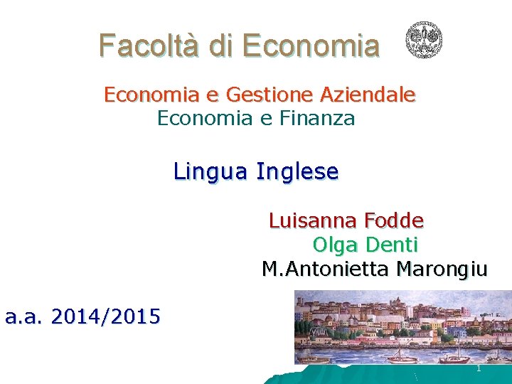 Facoltà di Economia e Gestione Aziendale Economia e Finanza Lingua Inglese Luisanna Fodde Olga