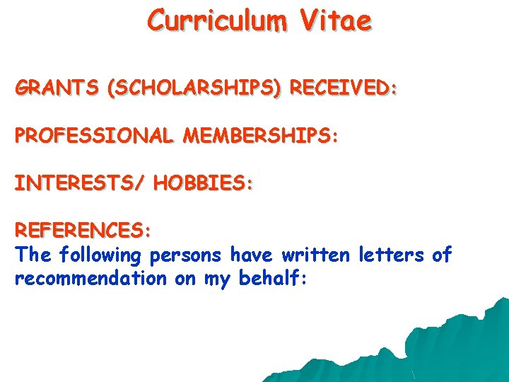Curriculum Vitae GRANTS (SCHOLARSHIPS) RECEIVED: PROFESSIONAL MEMBERSHIPS: INTERESTS/ HOBBIES: REFERENCES: The following persons have