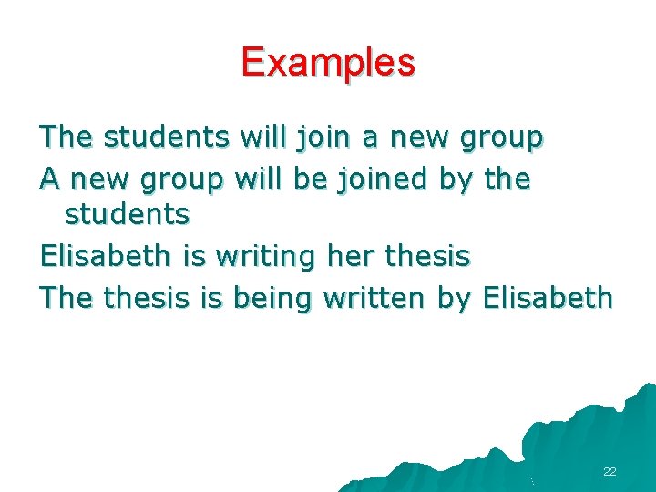 Examples The students will join a new group A new group will be joined