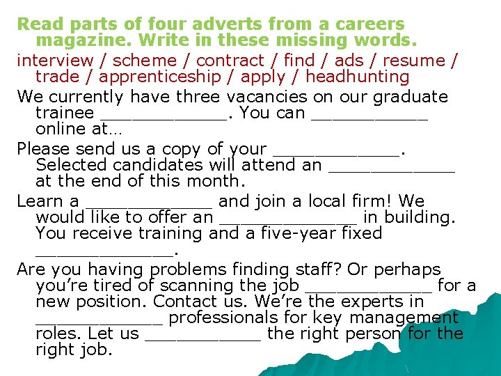 Read parts of four adverts from a careers magazine. Write in these missing words.