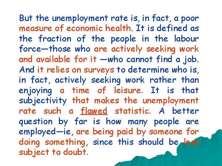 But the unemployment rate is, in fact, a poor measure of economic health. It