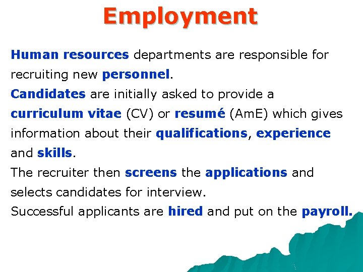 Employment Human resources departments are responsible for recruiting new personnel. Candidates are initially asked