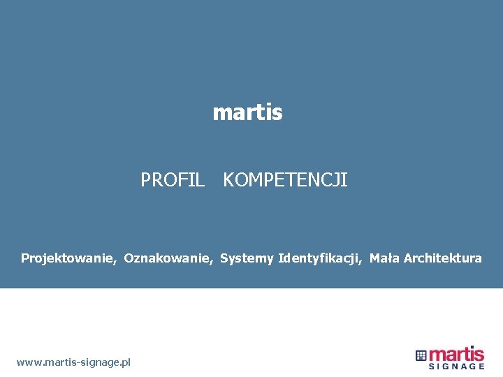 martis PROFIL KOMPETENCJI Systemy Identyfikacji, Projektowanie, Oznakowanie, Systemy Identyfikacji, Mała. Oznakowanie, Architektura Mała Architektura