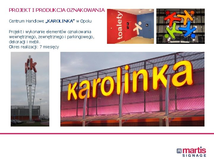 PROJEKT I PRODUKCJA OZNAKOWANIA Centrum Handlowe „KAROLINKA” w Opolu Projekt i wykonanie elementów oznakowania