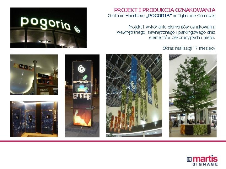 PROJEKT I PRODUKCJA OZNAKOWANIA Centrum Handlowe „POGORIA” w Dąbrowie Górniczej Projekt i wykonanie elementów