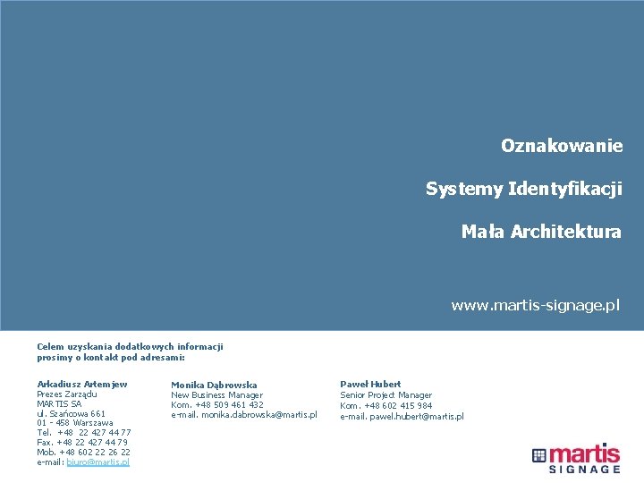 Oznakowanie Systemy Identyfikacji Mała Architektura www. martis-signage. pl Celem uzyskania dodatkowych informacji prosimy o