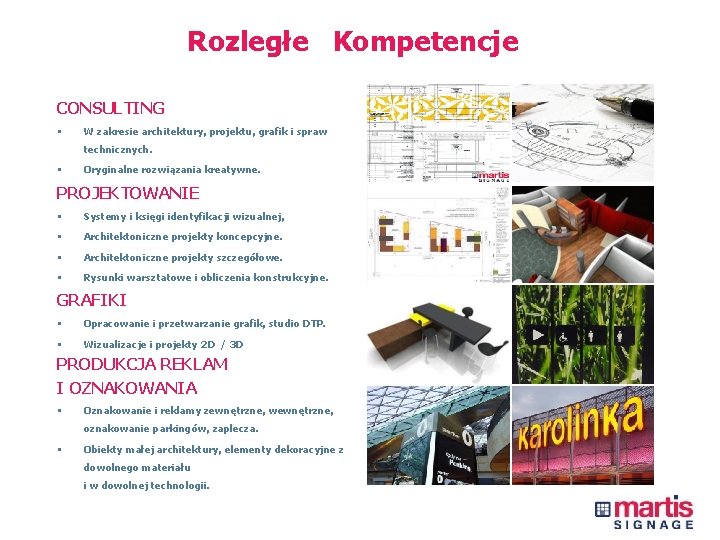 Rozległe Kompetencje CONSULTING • W zakresie architektury, projektu, grafik i spraw technicznych. • Oryginalne