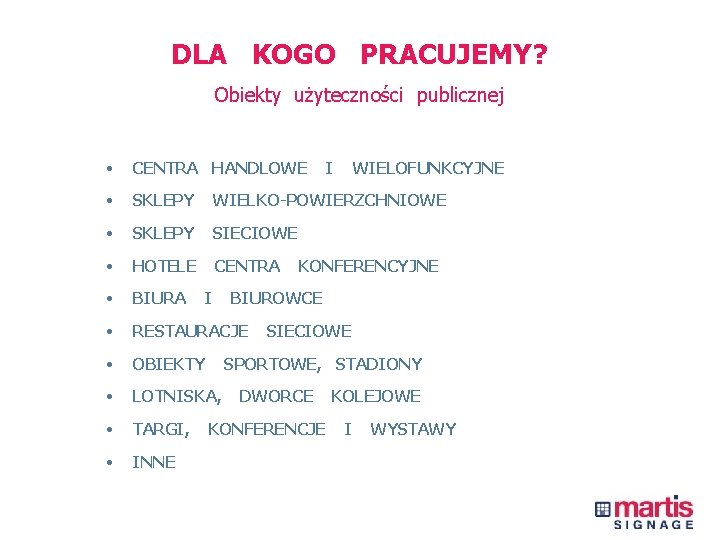 DLA KOGO PRACUJEMY? Obiekty użyteczności publicznej • CENTRA HANDLOWE • SKLEPY WIELKO-POWIERZCHNIOWE • SKLEPY