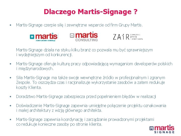 Dlaczego Martis-Signage ? • Martis-Signage czerpie siłę i zewnętrzne wsparcie od firm Grupy Martis-Signage