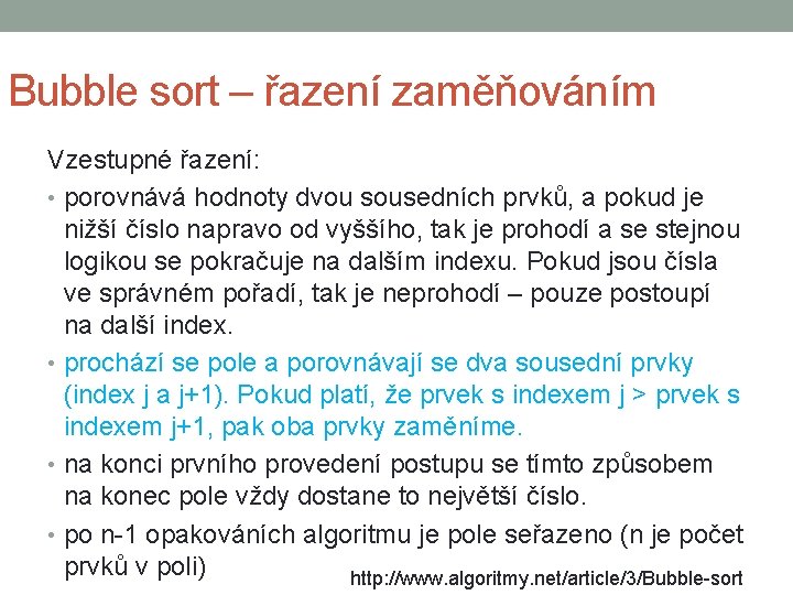 Bubble sort – řazení zaměňováním Vzestupné řazení: • porovnává hodnoty dvou sousedních prvků, a