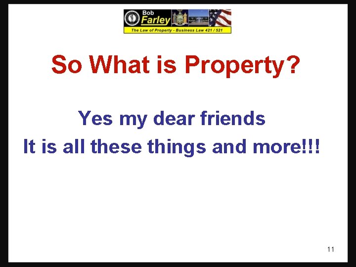 So What is Property? Yes my dear friends It is all these things and So What is Property? Yes my dear friends It is all these things and