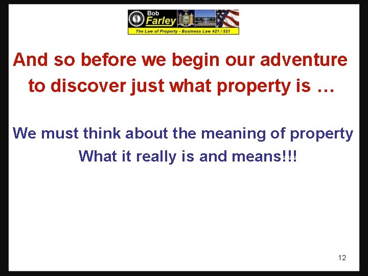 And so before we begin our adventure to discover just what property is … And so before we begin our adventure to discover just what property is …