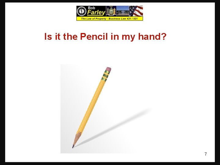 Is it the Pencil in my hand? 7 Is it the Pencil in my hand? 7