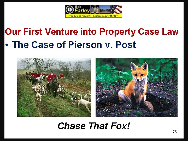Our First Venture into Property Case Law • The Case of Pierson v. Post Our First Venture into Property Case Law • The Case of Pierson v. Post