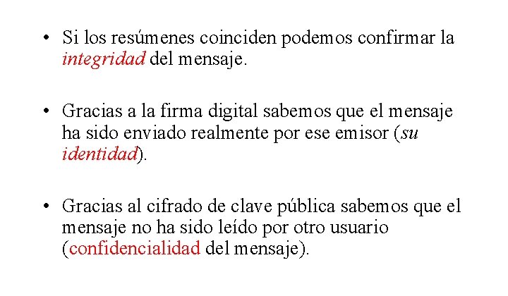  • Si los resúmenes coinciden podemos confirmar la integridad del mensaje. • Gracias