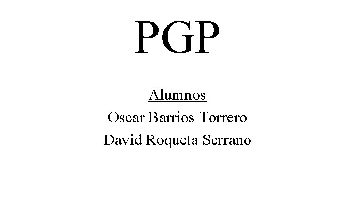 PGP Alumnos Oscar Barrios Torrero David Roqueta Serrano 