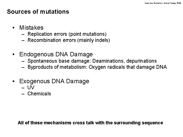 Genome Evolution. Amos Tanay 2009 Sources of mutations • Mistakes – Replication errors (point