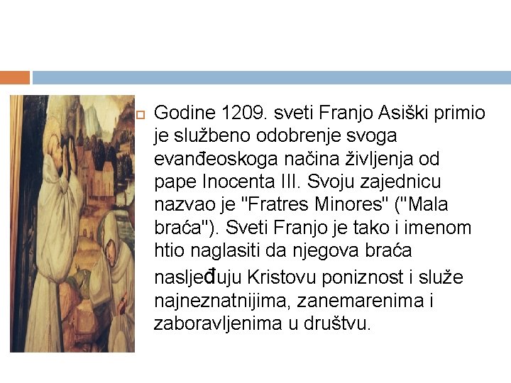  Godine 1209. sveti Franjo Asiški primio je službeno odobrenje svoga evanđeoskoga načina življenja