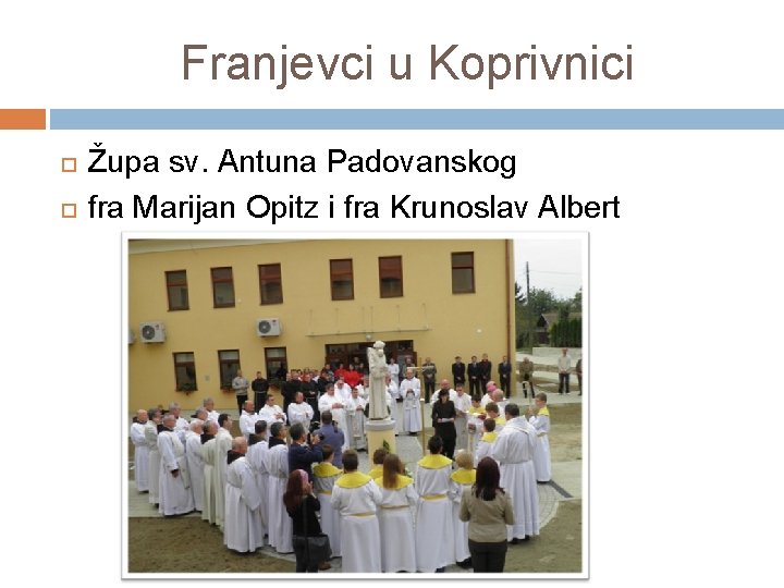 Franjevci u Koprivnici Župa sv. Antuna Padovanskog fra Marijan Opitz i fra Krunoslav Albert