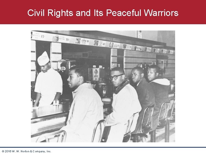 Civil Rights and Its Peaceful Warriors © 2016 W. W. Norton & Company, Inc.