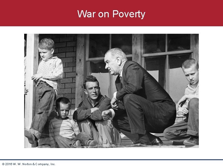 War on Poverty © 2016 W. W. Norton & Company, Inc. 