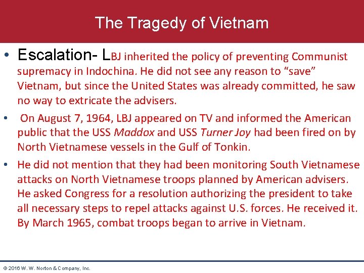 The Tragedy of Vietnam • Escalation- LBJ inherited the policy of preventing Communist supremacy