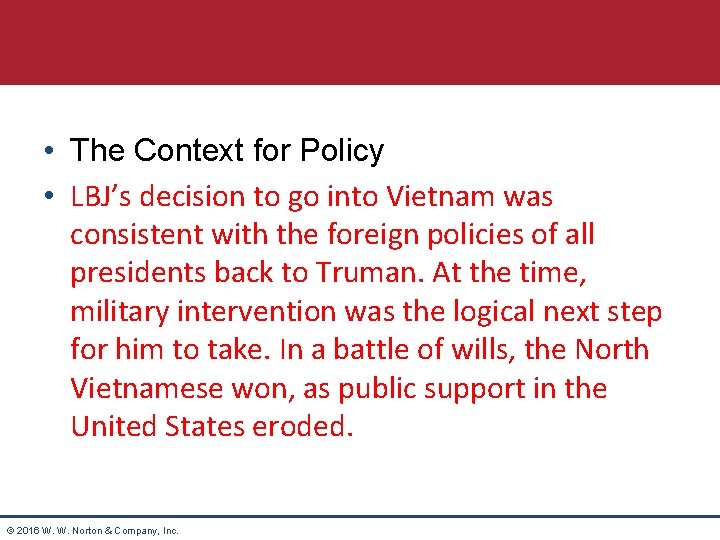  • The Context for Policy • LBJ’s decision to go into Vietnam was