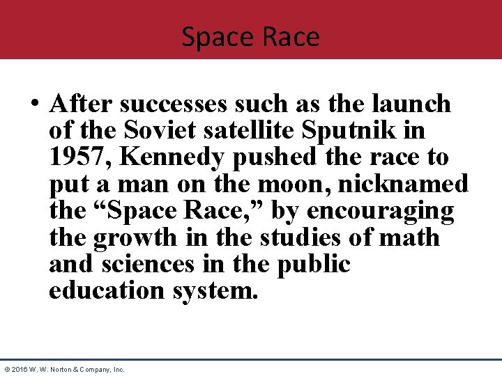 Space Race • After successes such as the launch of the Soviet satellite Sputnik