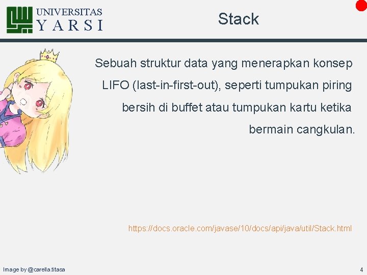UNIVERSITAS YARSI Stack Sebuah struktur data yang menerapkan konsep LIFO (last-in-first-out), seperti tumpukan piring