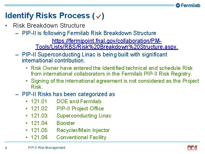 Identify Risks Process ( ) • Risk Breakdown Structure – PIP-II is following Fermilab