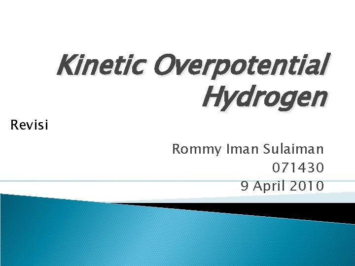 Revisi Kinetic Overpotential Hydrogen Rommy Iman Sulaiman 071430 9 April 2010 